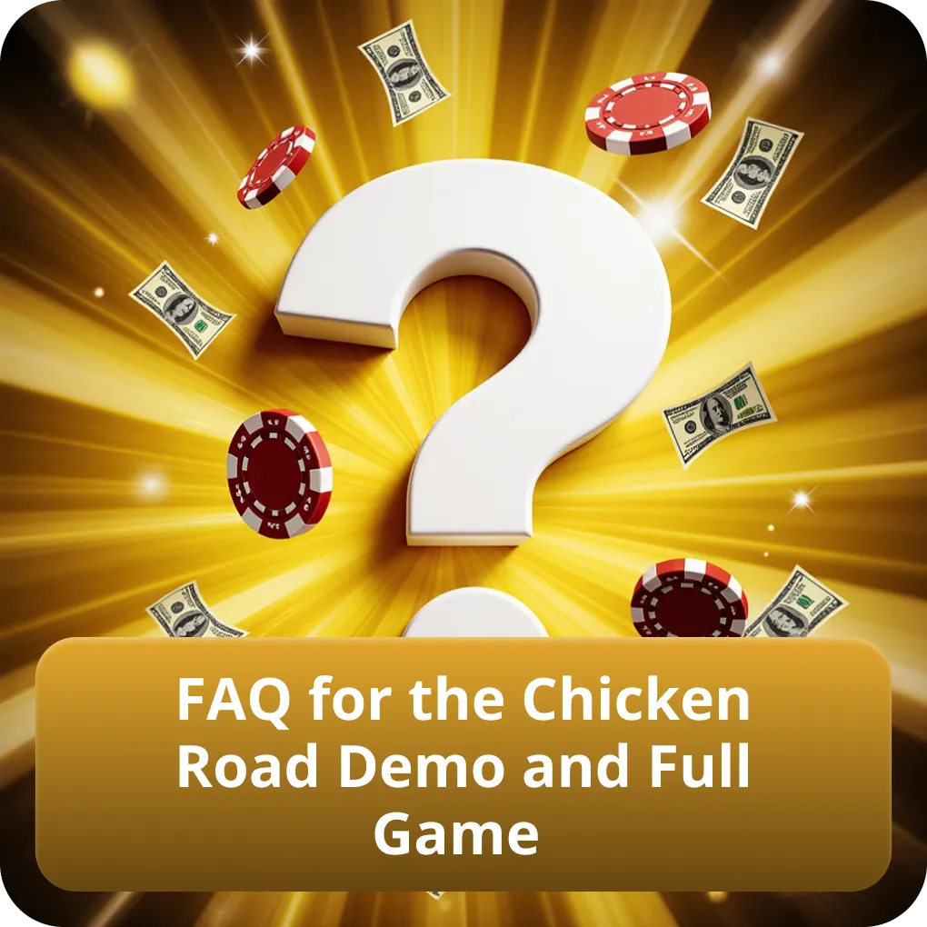 FAQ for the Chicken Road Demo and Full Game